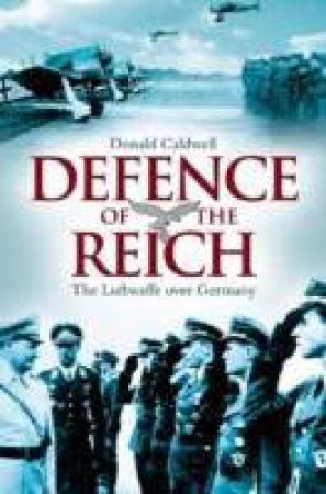 Luftwaffe Over Germany, The: the Defense of the Reich by CALDWELL DON & MULLER RICHARD