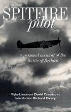 Spitfire Pilot: a Personal Account of the Battle of Britain by CROOK D.M.