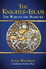 Knights of Islam The the Wars of the Mamluks