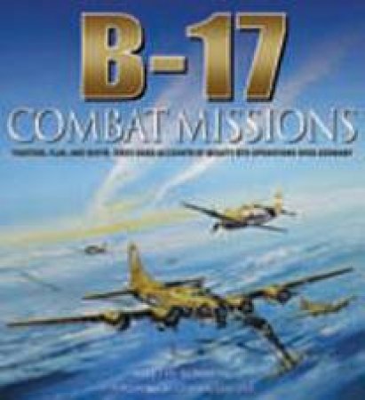 B-17 Combat Missions by BOWMAN MARTIN