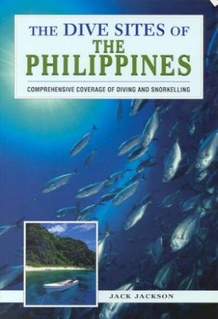 The Dive Sites Of The Philippines by Jack Jackson