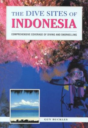 The Dive Sites Of Indonesia by Guy Buckles