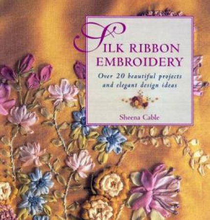 Silk Ribbon Embroidery by Sheena Cable