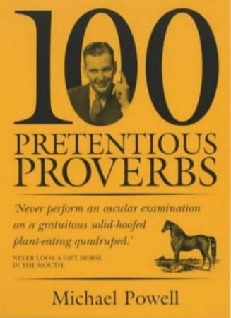 100 Pretentious Proverbs by Michael Powell