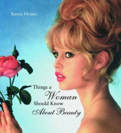 Things a Woman Should Know About Beauty by Karen Horner