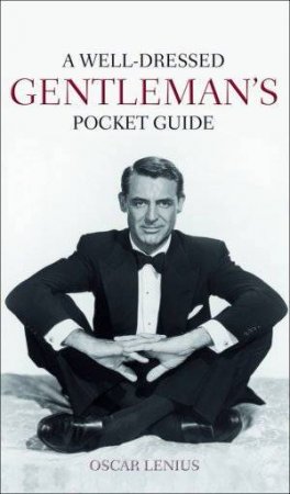 A Well-Dressed Gentleman's Pocket Guide by Oscar Lenius