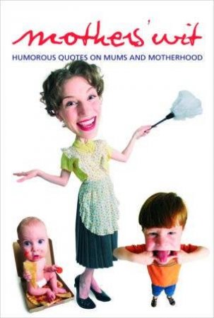 Mothers' Wit: Humorous Quotes On Mums And Motherhood by Vale And Rattle