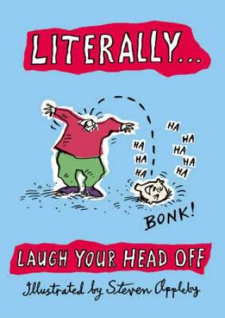 Literally... Laugh Your Head Off by Steven Appleby