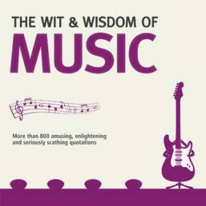 The Wit & Wisdom of Music by Nick Holt