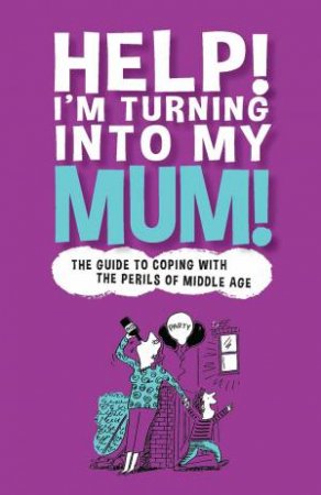 Help! I'm Turning Into My Mum by Gina McKinnon & Nina de la Mer