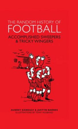 The Random History of Football by Aubrey Ganguly