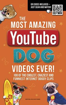 The Most Amazing YouTube Dog Videos Ever! by Adrian Besley