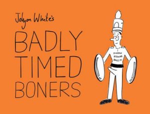 Badly Timed Boners by Jolyon White