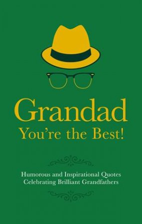 Granddad You're The Best: Humorous And Inspirational Quotes Celebrating Brilliant Grandfathers by Adrian Besley