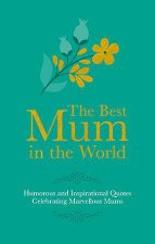 The Best Mum In The World Humorous Quotes Celebrating Marvellous Mums