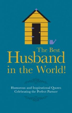 The Best Husband in the World: Humorous And Inspirational Quotes Celebrating The Perfect Partner by Malcolm Croft