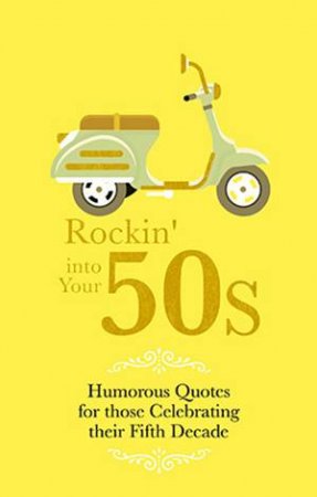 Rockin' Into Yours 50s!: Humorous Quotes For Those Celebrating Their Fifth Decade by Malcolm Croft