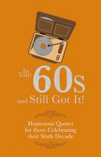 In Your 60s and Still Got It Humorous Quotes For Those Celebrating Their Sixth Decade