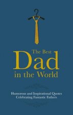 The Best Dad In The World Humorous Quotes Celebrating Fantastic Fathers