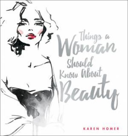 Things A Woman Should Know About Beauty by Karen Homer