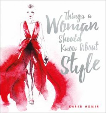 Things A Woman Should Know About Style by Karen Homer