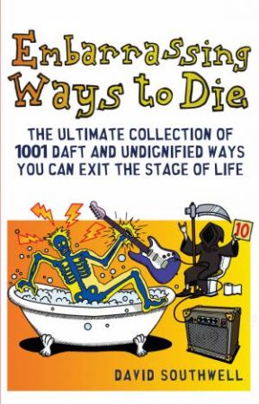 Embarrassing Ways To Die by David Southwell