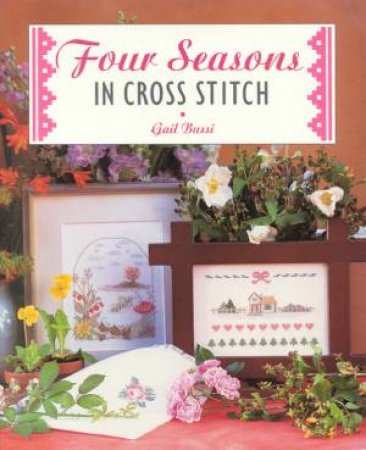 Four Seasons In Cross Stitch by Gail Bussi