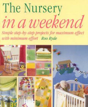 The Nursery In A Weekend by Roo Ryde