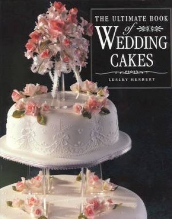 The Ultimate Book Of Wedding Cakes by Lesley Herbert