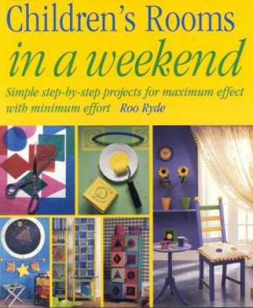 Childrens Rooms In A Weekend by Roo Ryde