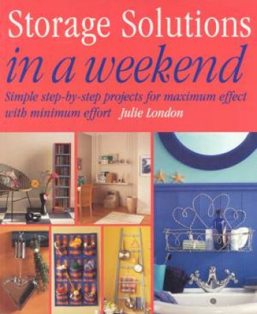 Storage Solutions In A Weekend by Julie London