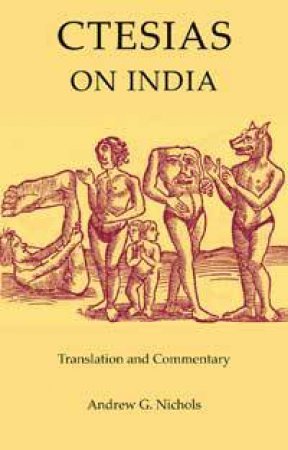 Ctesias: On India. Translation and Commentary by Andrew Nichols