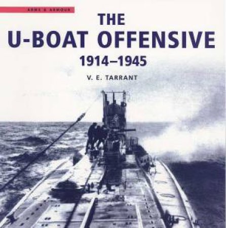 The U-Boat Offensive 1914-1945 by V E Tarrant