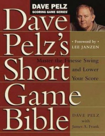 Dave Pelz's Short Game Bible by Dave Pelz