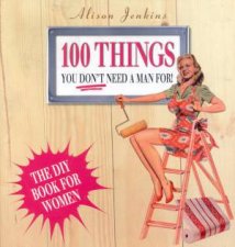 100 Things You Dont Need A Man For The DIY Book For Women
