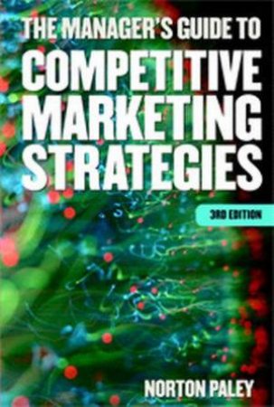 The Manager's Guide To Competitive Marketing Strategies 3rd Ed by Norton Paley