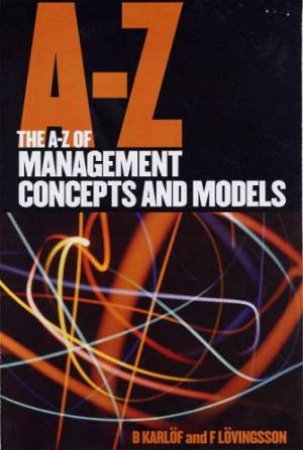 The A-Z Of Management Concepts And Models by Bengt Karlof &  F Lovingsson
