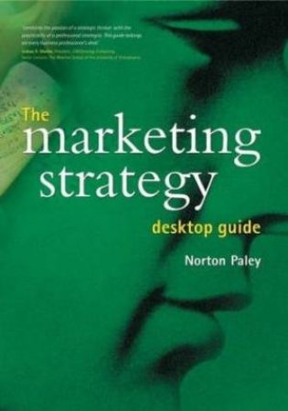 The Marketing Strategy Desktop Guide 2nd Ed by Norton Paley