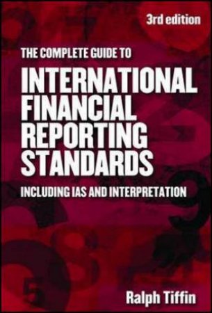 Complete Guide To International Financial Reporting Standards by Ralph Tiffin