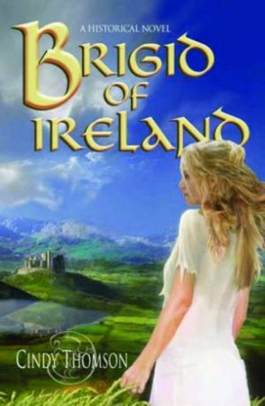 Brigid of Ireland by Cindy Thompson