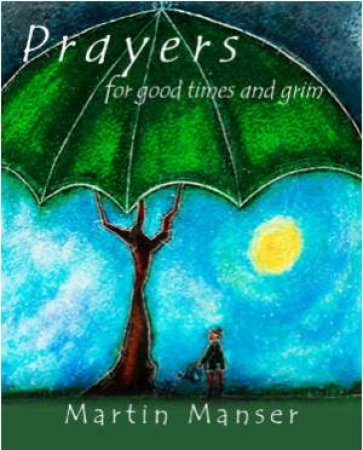 Prayers for the Good Times and Grim by Martin H. Manser