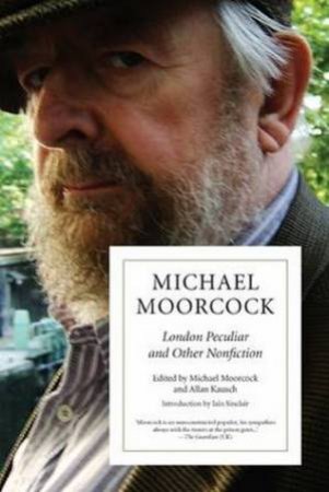 London Peculiar and Other Nonfiction by Michael Moorcock