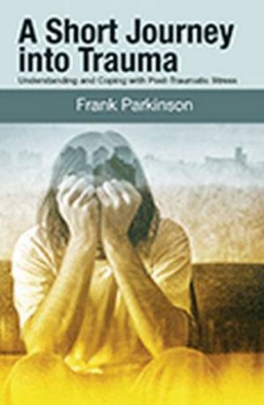 A Short Journey Into Trauma by Frank Parkinsin