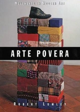 Movement In Modern Art: Arte Povera by Robert Lumley