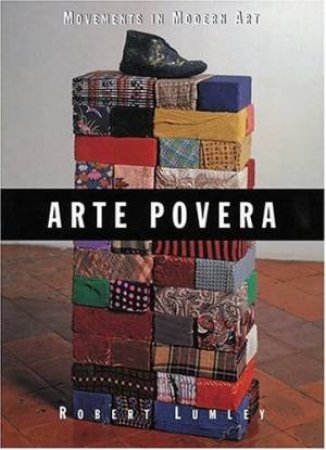 Movement In Modern Art: Arte Povera by Robert Lumley