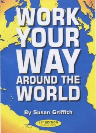 Work Your Way Around The World - 11 Ed by Susan Griffith