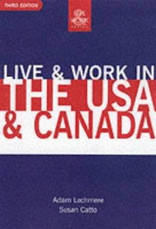 Live & Work In The USA & Canada by Adam Lechmere