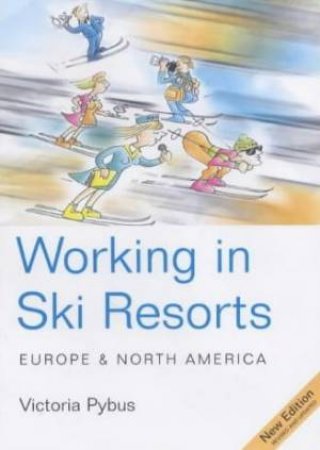 Working In Ski Resorts: Europe & North America - 5 Ed by Victoria Pybus