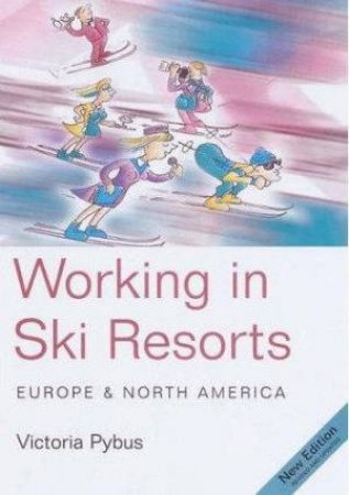 Working In Ski Resorts: Europe And North America 6th Ed by Victoria Pybus