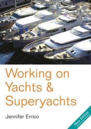 Working On Yachts And Superyachts 2nd Ed by Jennifer Errico